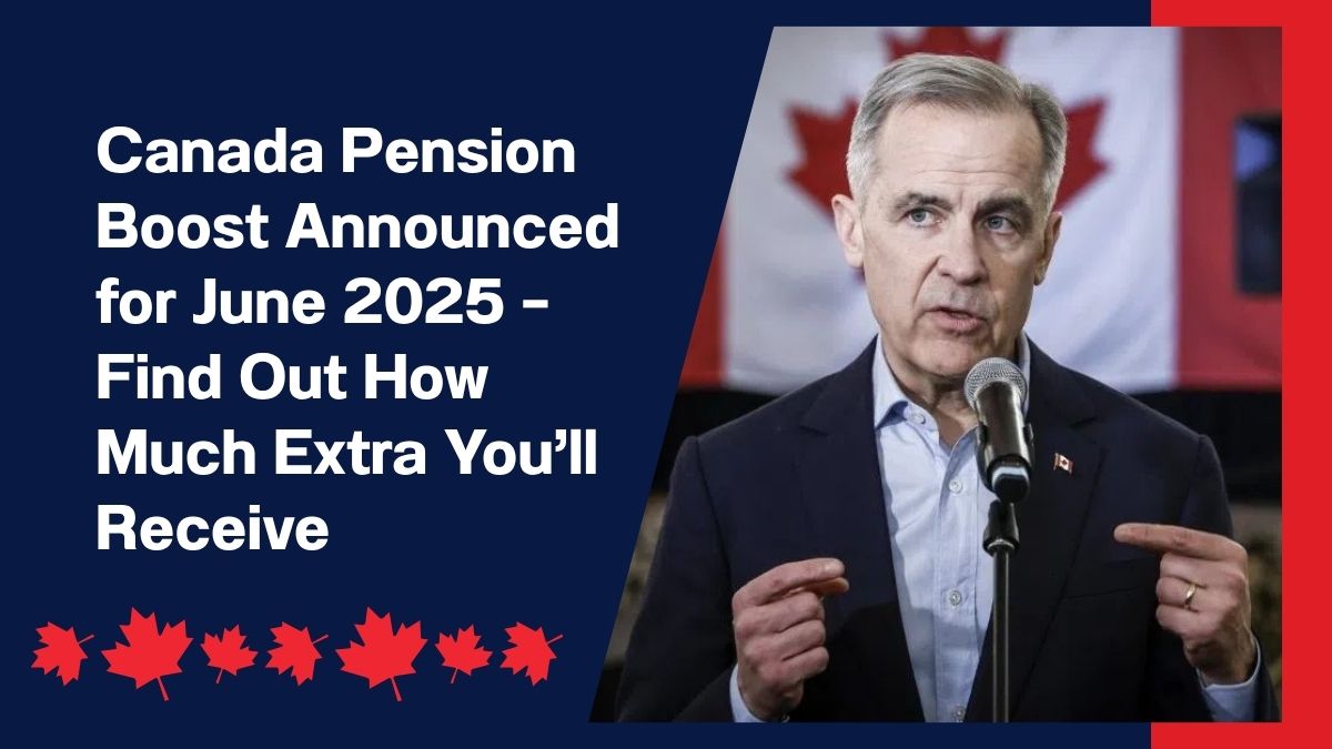 Canada Pension Boost Announced for June 2025 – Find Out How Much Extra You’ll Receive