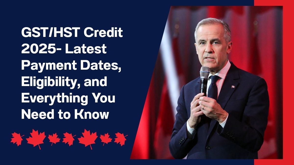 GST/HST Credit 2025- Latest Payment Dates, Eligibility, and Everything You Need to Know