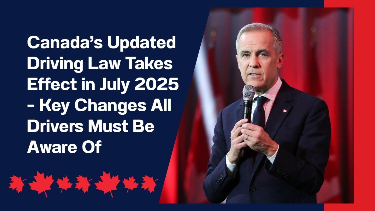 Canada’s Updated Driving Law Takes Effect in July 2025 – Key Changes All Drivers Must Be Aware Of
